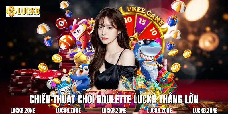 Chiến thuật chơi Roulette Luck8 thắng lớn