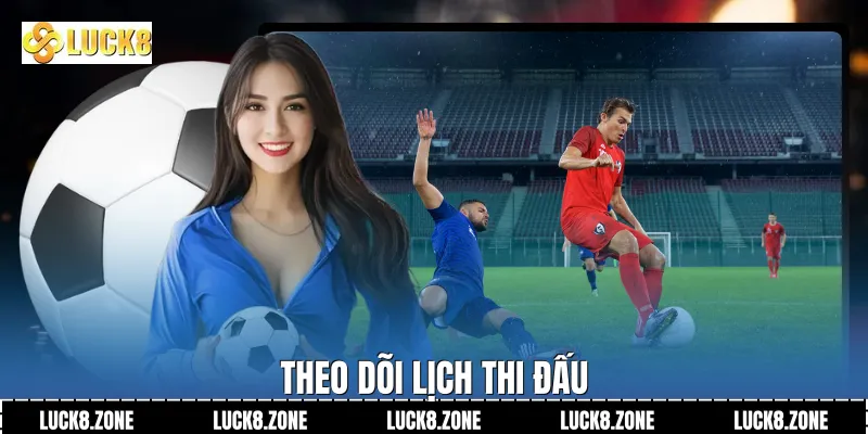 Theo dõi lịch thi đấu